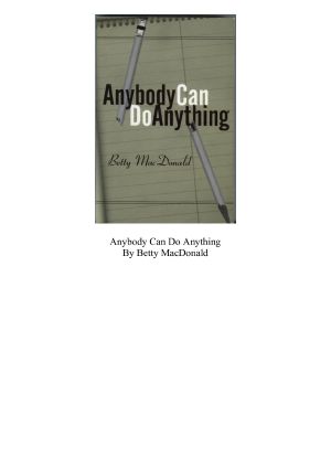 [Betty MacDonald Memoirs 03] • Anybody Can Do Anything